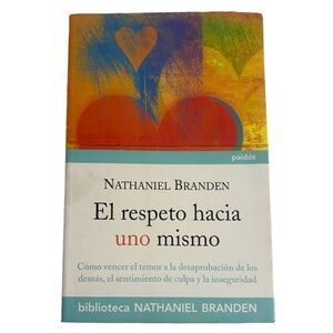 EL RESPETO HACIA UNO MISMO: COMO VENCER EL TEMOR By Nathaniel Branden Spanish Ed